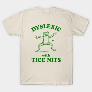 Dyslexic With Tice Nits Sarcastic Cartoon Frog Design T-Shirt